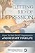 Getting Rid Of Depression: How To Get Rid Of Depression And Restart Your Life