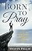Born To Pray: God's Secret ...