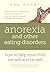 Anorexia and other Eating Disorders: How to Help your Child Eat Well and Be Well