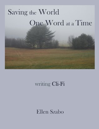 Saving the World One Word at a Time; Writing Cli-Fi