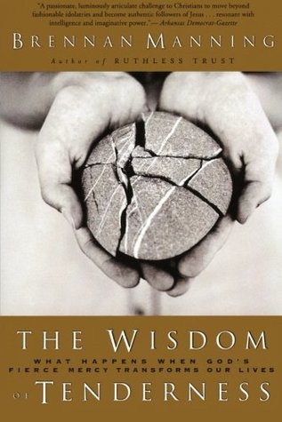 The Wisdom of Tenderness: What Happens When God's Fierce Mercy Transforms Our Lives – A Stirring Invitation to Accept God's Unfathomable Love (Paperback)
