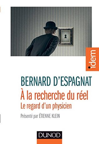 A la recherche du réel : Présenté par Etienne Klein (French Edition)