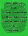 A Sherlock Holmes Trilogy Boxed Set:: Jack The Ripper Versus Sherlock Holmes, Sherlock Holmes And the Child In Concrete, and Sherlock Holmes And the Man In Concrete.