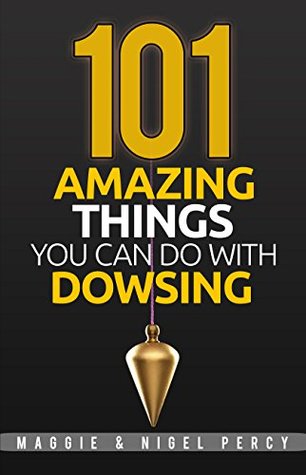 101 Amazing Things You Can Do With Dowsing (Kindle Edition)