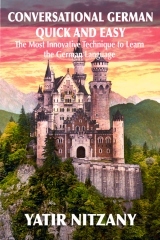 Conversational German Quick and Easy: The Most Innovative and Revolutionary Technique to Learn the German Language. For Beginners, Intermediate, and Advanced Speakers.
