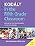 Kodály in the Fifth Grade Classroom: Developing the Creative Brain in the 21st Century (Kodaly Today Handbook Series)