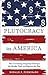 Plutocracy in America: How Increasing Inequality Destroys the Middle Class and Exploits the Poor