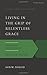 Living in the Grip of Relentless Grace: The Gospel in the Lives of Isaac & Jacob (Gospel According to the Old Testament)