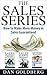SALES: The Sales Series (3 Titles in 1) - How to Make More Money in Sales Guaranteed! (Sales, Sales Scripts, Phone Sales, Copywriting)