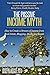 The Passive Income Myth: How to Create a Stream of Income from Real Estate, Blogging, Bonds and Stocks Investing Basics