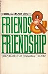 Friends and Friendship: The Secrets of Drawing Closer Friends and Friendship: The Secrets of Drawing Closer