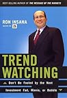 TrendWatching: Don't Be Fooled by the Next Investment Fad, Mania, or Bubble