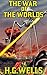 The War of the Worlds: by H. G. Wells + Illustrated + Unabridged
