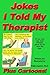 Jokes I Told My Therapist, Plus Cartoons by Philip Copitch
