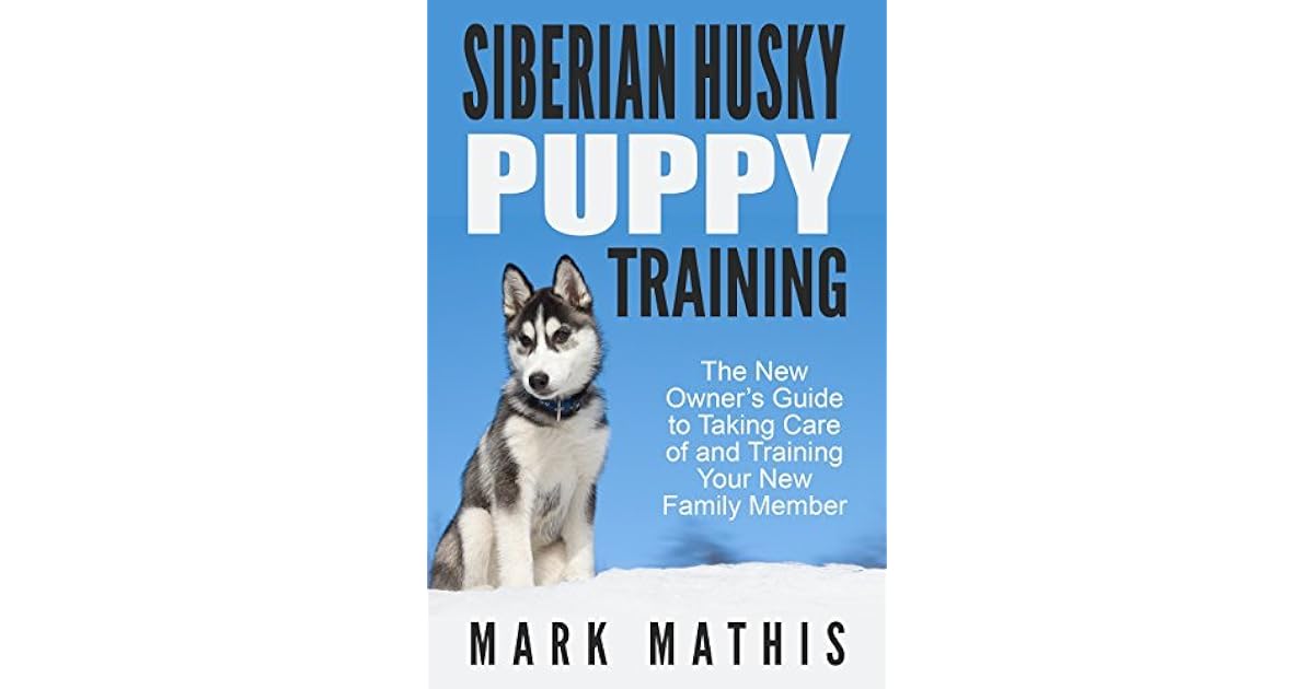 Siberian Husky Puppy Training The New Owner's Guide to Taking Care of