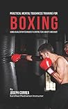 Practical Mental Toughness Training for Boxing: Using Visualization to Control Fear, Anxiety, and Doubt