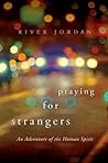 Praying for Strangers by River Jordan