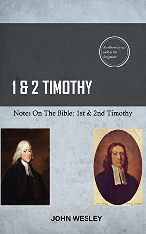 Wesley On 1st & 2nd Timothy: John Wesley's Notes On The Bible