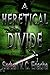 A Heretical Divide (Of Hate...