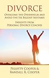 Divorce: Overcome the Overwhelm and Avoid the Six Biggest Mistakes—Insights from Personal Divorce Coaches