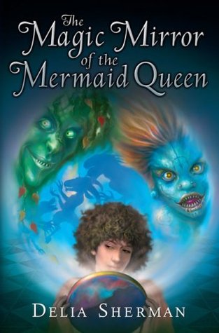 The Magic Mirror of the Mermaid Queen (Changeling, #2)