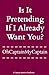 Is It Pretending if I Already Want You?
