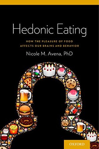 Hedonic Eating: How the Pleasure of Food Affects Our Brains and Behavior (Kindle Edition)