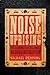 Noise Uprising: The Audiopolitics of a World Musical Revolution