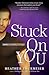 Stuck on You (Unscripted Love Book 2)