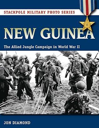 New Guinea: The Allied Jungle Campaign in World War II (Stackpole Military Photos)