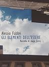 Gli elementi dell'essere by Alessio Fabbri