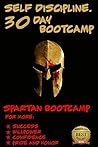 Book cover for Self Discipline: 30 Day Bootcamp! Spartan Bootcamp for more: Self Confidence, Willpower, Self Belief and Self Discipline (self control, self confidence, willpower, achievement, self belief Book 1)