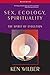 Sex, Ecology, Spirituality by Ken Wilber Sex, Ecology, Spirituality by Ken Wilber
