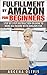 Fulfillment By Amazon For Beginners: Step By Step Instructions on How To Make An Income With FBA (amazon fba, fulfillment by amazon, reslling)