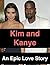 Kim And Kanye: An Epic Love Story