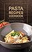 Pasta Recipes Cookbook: The...