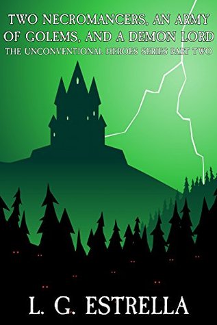 Two Necromancers, an Army of Golems, and a Demon Lord (The Unconventional Heroes, #2)
