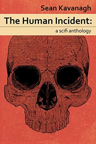 The Human Incident: a sci-fi story collection (Kindle Edition)