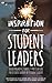 Inspiration for Student Leaders: Encouragement, Humor & Motivation for Student Leaders by Student Leaders (The Inspiration Book Series: A Collegiate EmPowerment Collection 3)