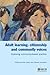 Adult Learning, Citizenship and Community Voices: Exploring and Learning from Community-Based Practice