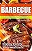 The Barbecue Cook Book: Simplicity, Originality, and Creatively are Synonyms of This BBQ Cookbook. Fantastic Barbecue Recipes.