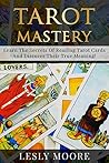 TAROT : Tarot Mastery, Learn The Secrets Of Reading Tarot Cards And Discover Their True Meaning ! - Tarot, Tarot Cards -