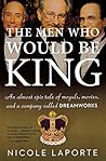 The Men Who Would Be King by Nicole LaPorte