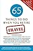 65 Things To Do When You Retire: Travel: More Than 65 Intrepid Writers and Travel Experts Reveal Fun Places and New Horizons to Explore in Your Retirement