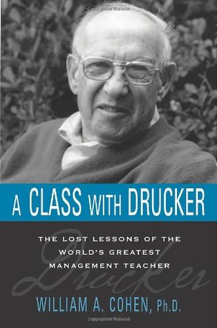 A Class With Drucker: The Lost Lessons of the World's Greatest Management Teacher (Hardcover)