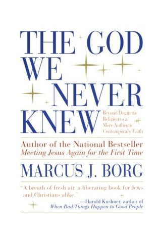 The God We Never Knew: Beyond Dogmatic Religion to a More Authentic Contemporary Faith (Paperback)