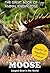 Moose: Largest Deer in the World (The Great Book of Animal Knowledge (includes 20+ magnificent photos!) 17)
