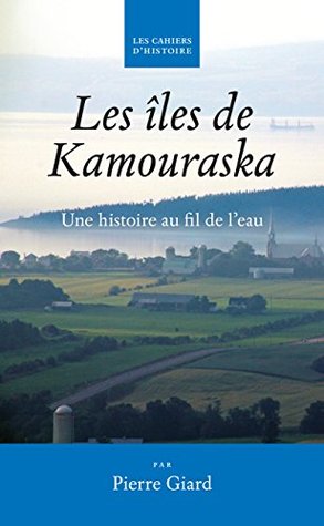 Les îles de Kamouraska: Une histoire au fil de l'eau (Kindle Edition)