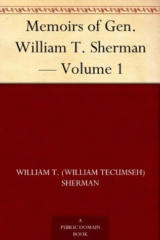 Memoirs of Gen. William T. Sherman — Volume 1 (Kindle Edition)