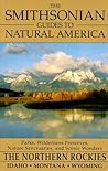The Smithsonian Guides to Natural America: The Northern Rockies: Idaho, Montana, Wyoming